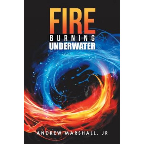(영문도서) Fire Burning Underwater Paperback, Xlibris Us, English, 9781984549020