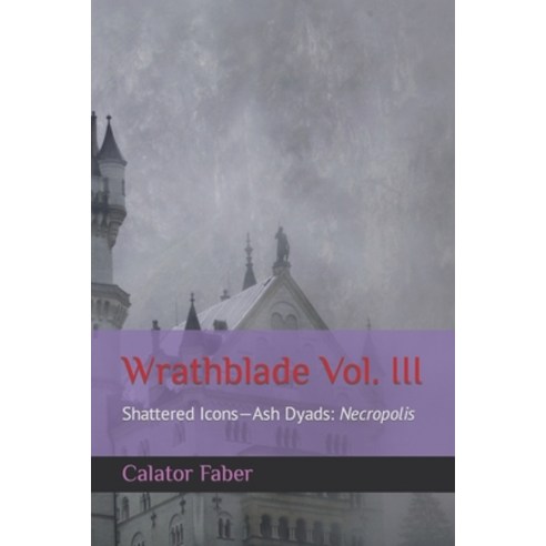 (영문도서) Wrathblade Vol. III: Shattered Icons-Ash Dyads: Necropolis Paperback, Independently Published, English, 9798799868000