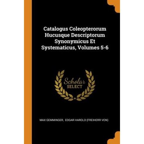 (영문도서) Catalogus Coleopterorum Hucusque Descriptorum Synonymicus Et Systematicus Volumes 5-6 Paperback, Franklin Classics, English, 9780343331023