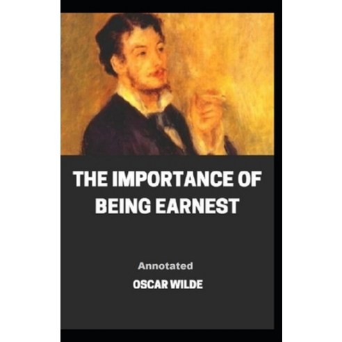 The Importance of Being Earnest Annotated Paperback, Independently Published