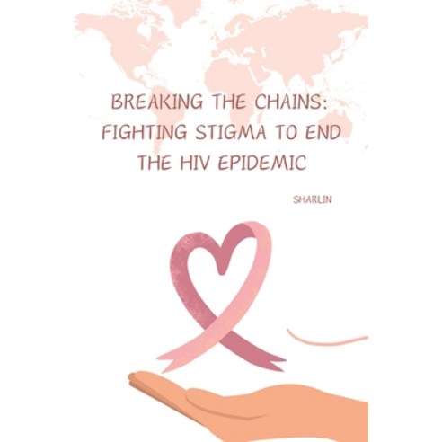 (영문도서) Breaking the Chains: Fighting Stigma to End the HIV Epidemic Paperback, Tredition Gmbh, English, 9783384255891