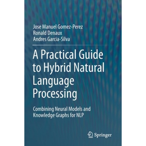 (영문도서) A Practical Guide to Hybrid Natural Language Processing: Combining Neural Models and Knowledg... Paperback, Springer, English, 9783030448325