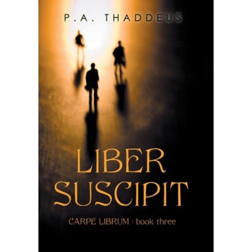 (영문도서) Liber Suscipit: Carpe Librum: Book Three Hardcover, Authorhouse, English, 9781665551083