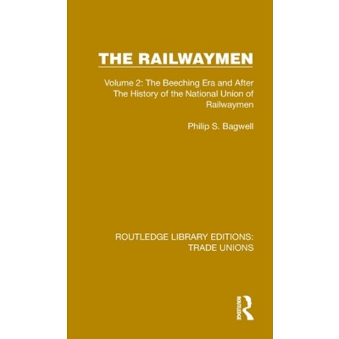 (영문도서) The Railwaymen: Volume 2: The Beeching Era and After The History of the National Union of Rai... Hardcover, Routledge, English, 9781032410807