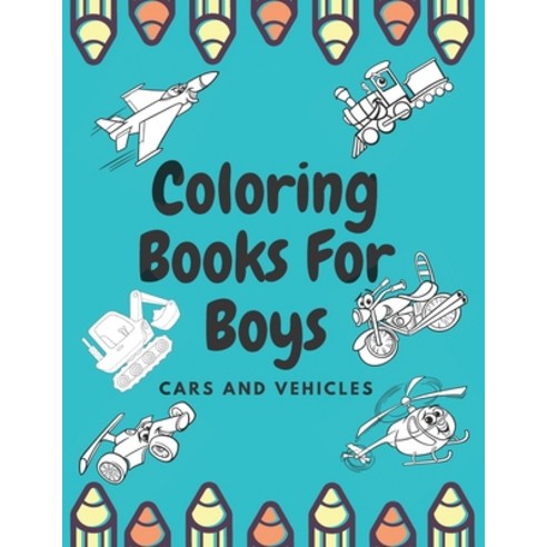 Coloring Books For Boys Cars And Vehicles: Cars Trucks Bikes Planes Boats And Vehicles Coloring ... Paperback, Independently Published