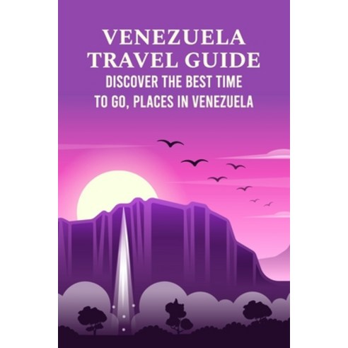 (영문도서) Venezuela Travel Guide: Discover The Best Time to Go Places in Venezuela Paperback, Independently Published, English, 9798422769063