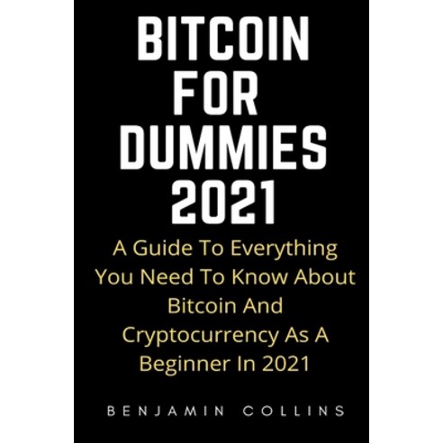 (영문도서) Bitcoin for Dummies 2021: A Guide To Everything You Need To Know About Bitcoin And Cryptocurr... Paperback, Independently Published, English, 9798722522719