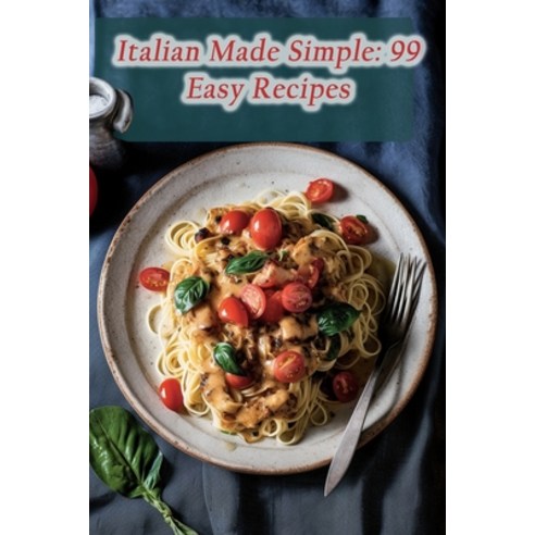 (영문도서) Italian Made Simple: 99 Easy Recipes Paperback, Independently Published, English, 9798860269194