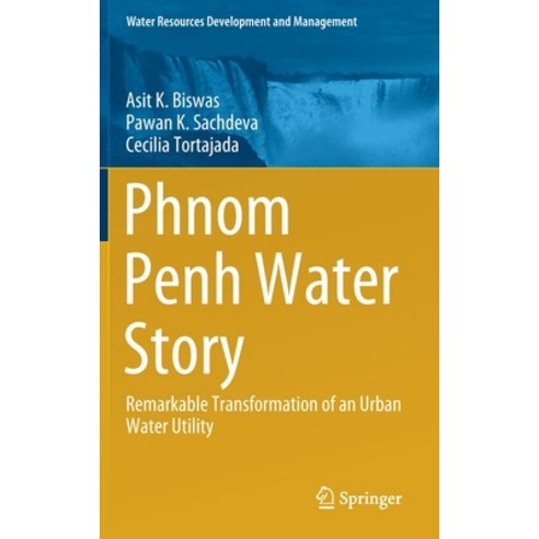 Phnom Penh Water Story: Remarkable Transformation of an Urban Water Utility Hardcover, Springer, English, 9789813340640