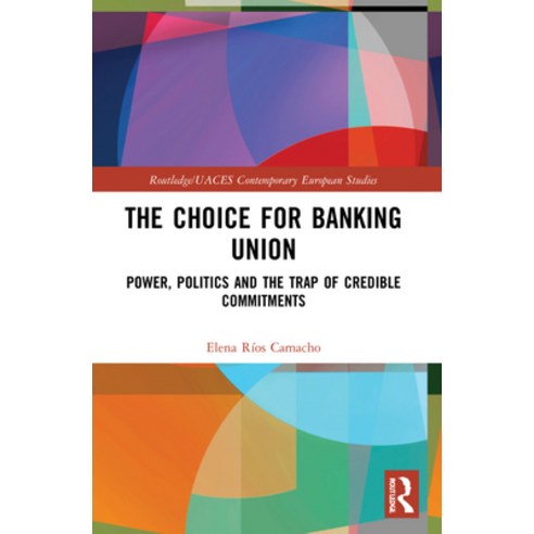 (영문도서) The Choice for Banking Union: Power Politics and the Trap of Credible Commitments Paperback, Routledge, English, 9780367721961