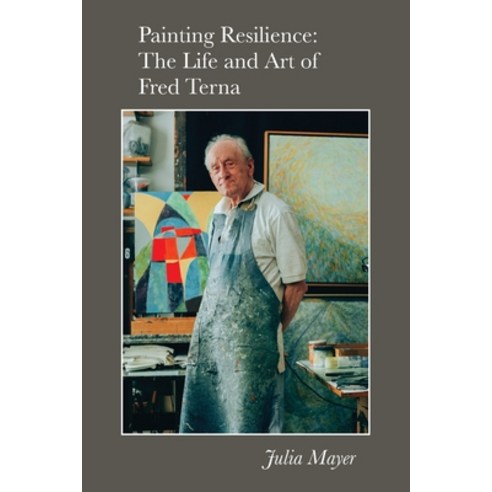 Painting Resilience: The Life and Art of Fred Terna Paperback, Jbj Vision LLC, English, 9781735876221