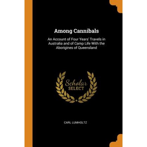 (영문도서) Among Cannibals: An Account of Four Years'' Travels in Australia and of Camp Life With the Abo... Paperback, Franklin Classics, English, 9780341854227