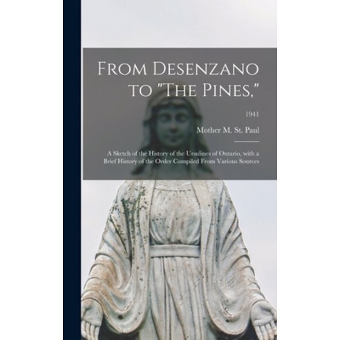 (영문도서) From Desenzano to The Pines : a Sketch of the History of the Ursulines of Ontario With a Bri... Hardcover, Hassell Street Press, English, 9781013512995