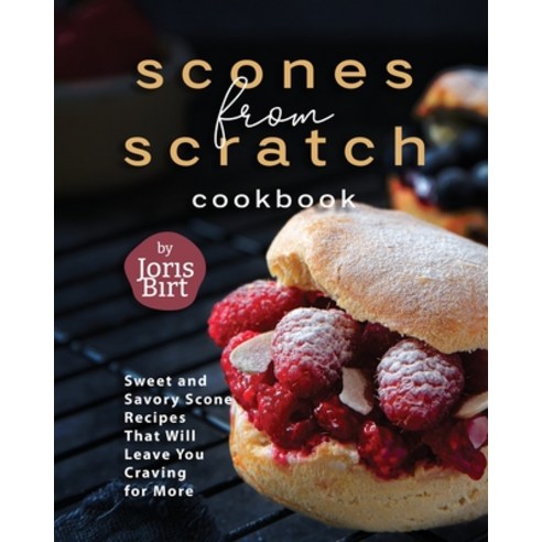 (영문도서) Scones from Scratch Cookbook: Sweet and Savory Scone Recipes That Will Leave You Craving for ... Paperback, Independently Published, English, 9798862325430