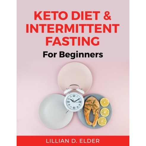 (영문도서) Keto Diet & Intermittent Fasting: For Beginners Paperback, Lillian D. Elder, English, 9781803219523