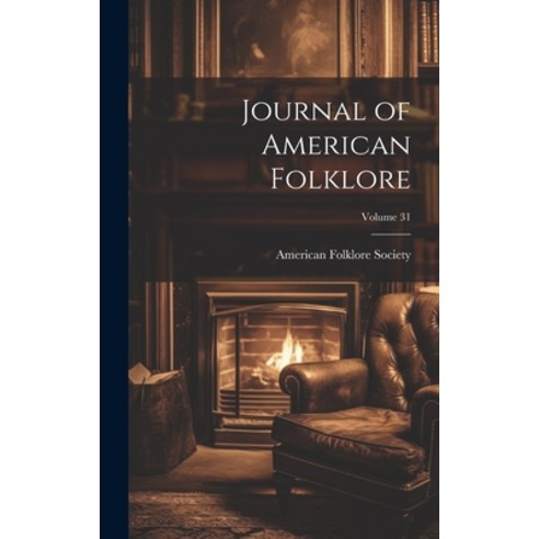 (영문도서) Journal of American Folklore; Volume 31 Hardcover, Legare Street Press, English, 9781021071897