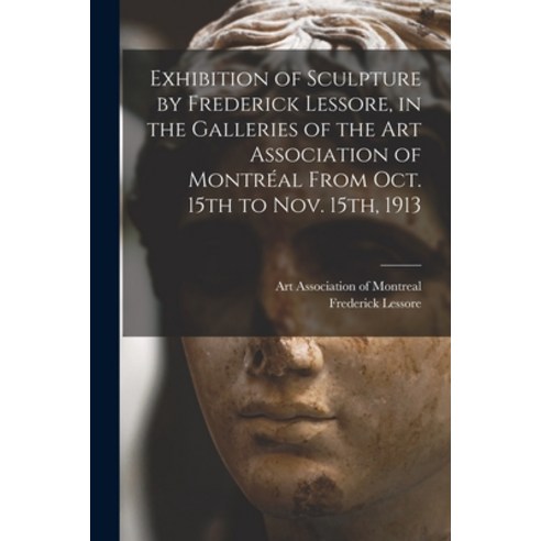 (영문도서) Exhibition of Sculpture by Frederick Lessore in the Galleries of the Art Association of Mont... Paperback, Legare Street Press, English, 9781014445803