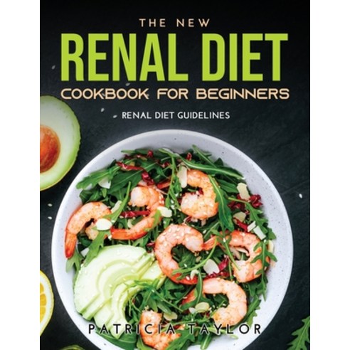 (영문도서) The New Renal Diet Cookbook for Beginners: Renal Diet Guidelines Paperback, Patricia Taylor, English, 9789961312537