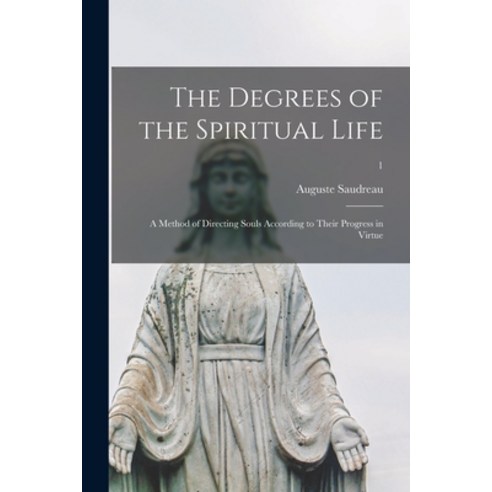 (영문도서) The Degrees of the Spiritual Life; a Method of Directing Souls According to Their Progress in... Paperback, Legare Street Press, English, 9781014653079