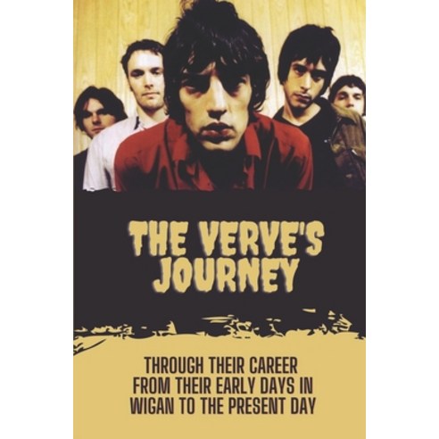 (영문도서) The Verve''s Journey: Through Their Career From Their Early Days In Wigan To The Present Day: ... Paperback, Independently Published, English, 9798451357606