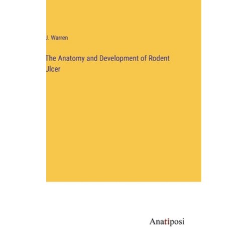 (영문도서) The Anatomy and Development of Rodent Ulcer Hardcover, Anatiposi Verlag, English, 9783382165055