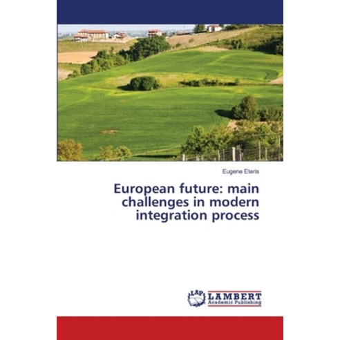 European future: main challenges in modern integration process Paperback, LAP Lambert Academic Publis..., English, 9786203582857