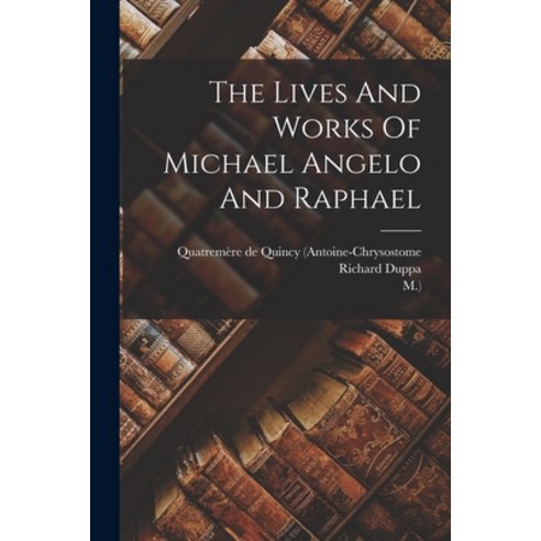 (영문도서) The Lives And Works Of Michael Angelo And Raphael Paperback, Legare Street Press, English, 9781018695815