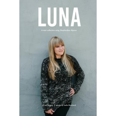 (영문도서) Luna: An exclusive mini collection for Purl Soho using Shepherdess Alpaca Paperback, Createspace Independent Pub..., English, 9781548762162