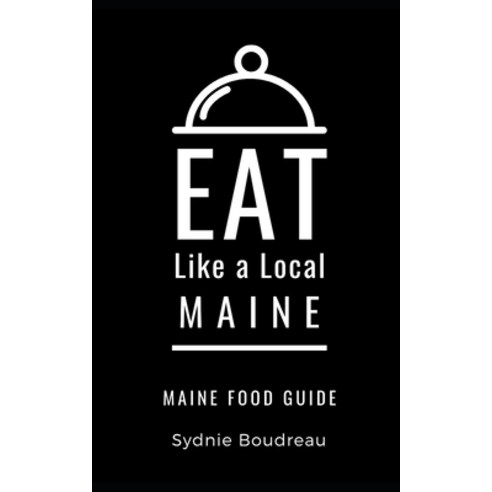 Eat Like a Local- Maine: Maine Food Guide Paperback, Independently Published, English, 9798585334047