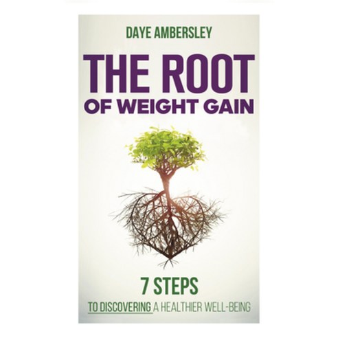 The Root of Weight Gain: 7 Steps to Discovering a Healthier Well-Being Paperback, Lifestyle Entrepreneurs Press, English, 9781953153180