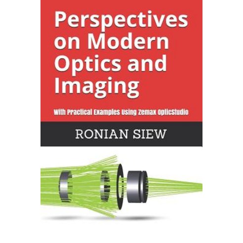 Perspectives on Modern Optics and Imaging:With Practical Examples Using Zemax(r) Opticstudio(tm), Independently Published