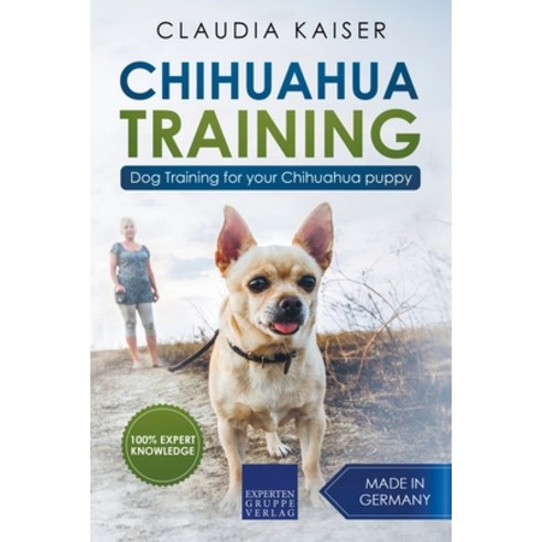 Chihuahua Training: Dog Training for Your Chihuahua Puppy Paperback, Claudia Kaiser