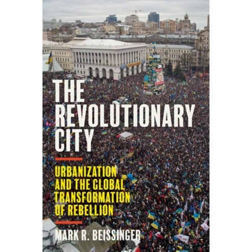 (영문도서) The Revolutionary City: Urbanization and the Global Transformation of Rebellion Paperback, Princeton University Press, English, 9780691224749