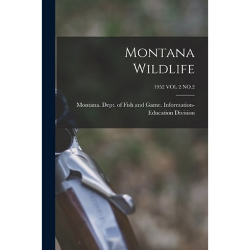 (영문도서) Montana Wildlife; 1952 VOL 2 NO.2 Paperback, Hassell Street Press, English, 9781014020628