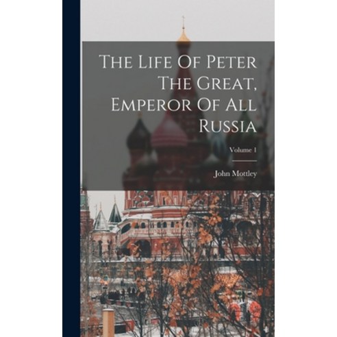 (영문도서) The Life Of Peter The Great Emperor Of All Russia; Volume 1 Hardcover, Legare Street Press, English, 9781018629513