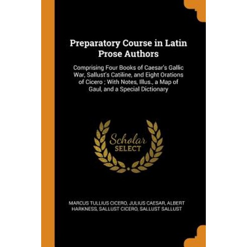 (영문도서) Preparatory Course in Latin Prose Authors: Comprising Four Books of Caesar''s Gallic War Sall... Paperback, Franklin Classics, English, 9780342406869