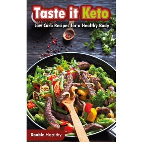 Taste it Keto: Low-Carb Recipes for a Healthy Body Hardcover, Double Healthy Editorials, English, 9781802239430