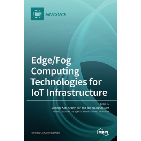 (영문도서) Edge/Fog Computing Technologies for IoT Infrastructure Hardcover, Mdpi AG, English, 9783036514550