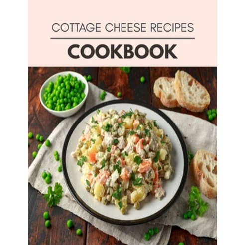 Cottage Cheese Recipes Cookbook: Two Weekly Meal Plans Quick and Easy Recipes to Stay Healthy and L... Paperback, Independently Published, English, 9798709939608