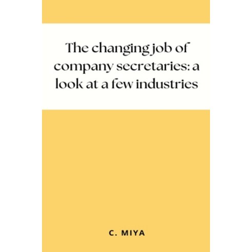 (영문도서) The changing job of company secretaries: a look at a few industries Paperback, C.Miya, English, 9781805255925