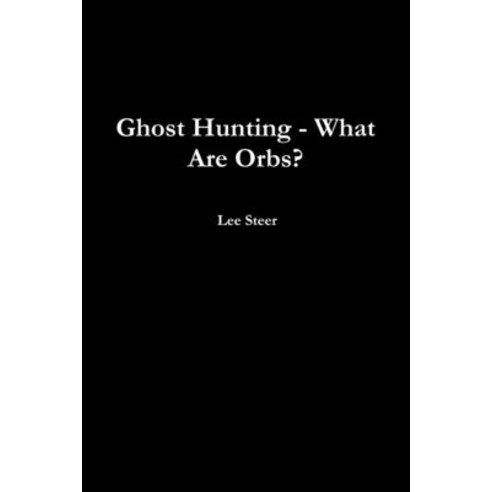 (영문도서) Ghost Hunting - What Are Orbs? Paperback, Lulu.com, English, 9781291268270