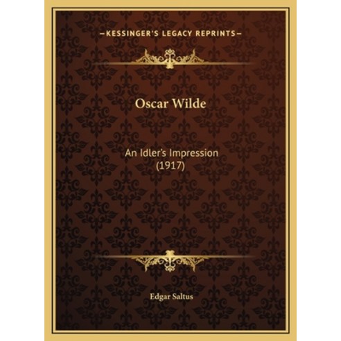 (영문도서) Oscar Wilde: An Idler''s Impression (1917) Hardcover, Kessinger Publishing, English, 9781169436305