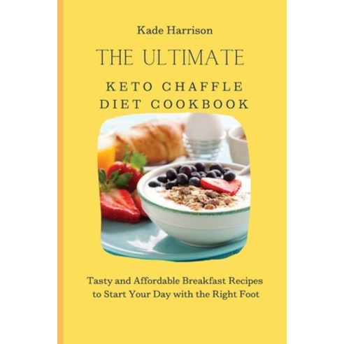 (영문도서) The Ultimate Keto Chaffle Diet Cookbook: Tasty and Affordable Breakfast Recipes to Start Your... Paperback, Kade Harrison, English, 9781803177632
