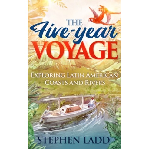 (영문도서) The Five-Year Voyage: Exploring Latin American Coasts and Rivers Paperback, Seekers Press, English, 9780966933710