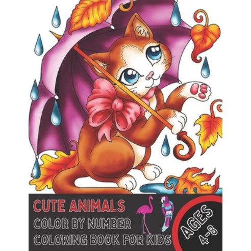 Cute Animals Color By Number Coloring Book for Kids Ages 4-8: A Fun Coloring Book with Cute Animals ... Paperback, Independently Published, English, 9798706116590