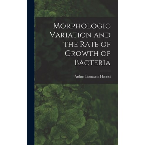 (영문도서) Morphologic Variation and the Rate of Growth of Bacteria Hardcover, Hassell Street Press, English, 9781013451843