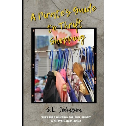 (영문도서) A Pirate''s Guide to Thrift Shopping: Treasure Hunting for Fun Profit & Sustainable Living Paperback, Independently Published, English, 9798396288638