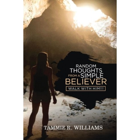 Random Thoughts From a Simple Believer: Walk with HIM!!! Paperback, Tammie Williams, English, 9781953904560