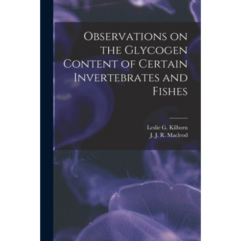 (영문도서) Observations on the Glycogen Content of Certain Invertebrates and Fishes [microform] Paperback, Legare Street Press, English, 9781014739568