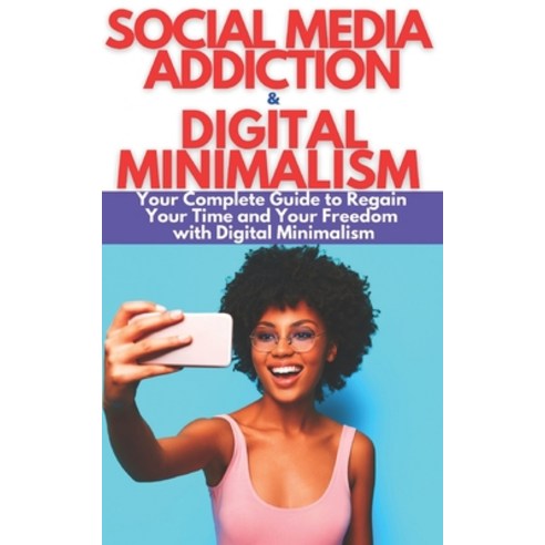 Social Media Addiction & Digital Minimalism: How to Overcome Social Media Addiction. Your Complete G... Paperback, Independently Published, English, 9798551379690